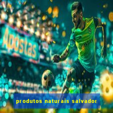 produtos naturais salvador